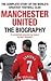 manchester-united--the-biography--the-complete-story-of-the-world-s-greatest-football-club