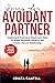 Loving an Avoidant Partner: Understand Dismissive Attachment Style to Bridge Emotional Distance and Create a Secure Relationship