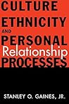 Culture, Ethnicity, and Personal Relationship Processes by Stanley O. Gaines Jr. (1997-02-28)