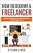 How to Become a Freelancer:...