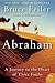 Abraham: A Journey to the Heart of Three Faiths by Feiler, Bruce (2005) Paperback