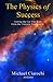 The Physics of Success, 2nd Edition: Getting the Car You Want from the Universe You Live In by Michael Ciarochi (2014-10-06)