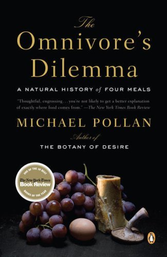 By Michael Pollan: The Omnivore's Dilemma: A Natural History of Four Meals