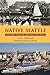 Native Seattle: Histories from the Crossing-Over Place (Weyerhaeuser Environmental Books)