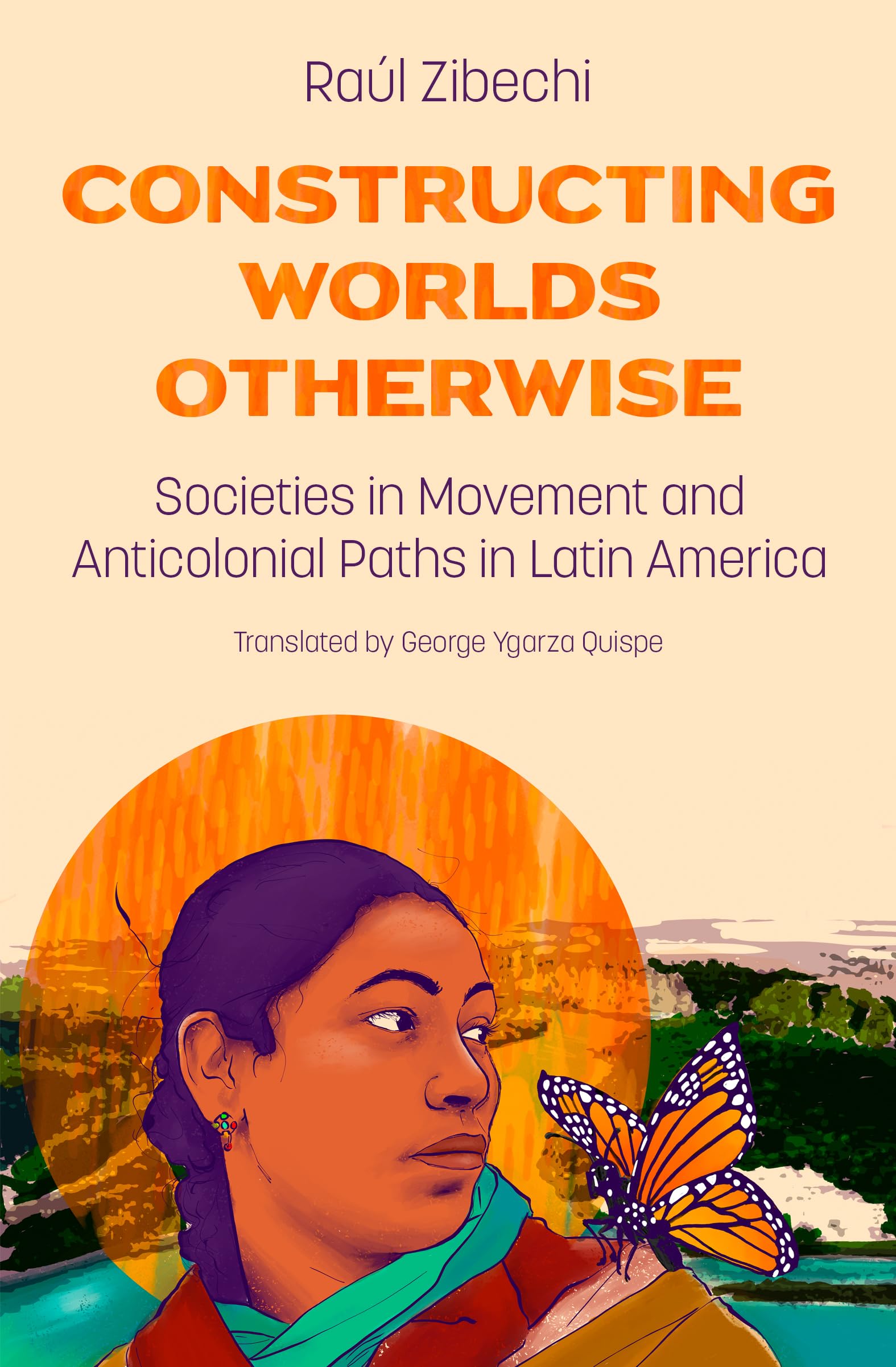 Constructing Worlds Otherwise: Societies in Movement and Anticolonial Paths in Latin America (Kindle Edition)