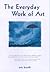 The Everyday Work of Art: A...