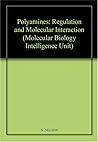Polyamines: Regulation and Molecular Interaction (Molecular Biology Intelligence Unit)
