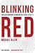 Blinking Red: Crisis and Compromise in American Intelligence after 9/11 by Michael Allen (2016-07-01)