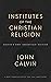Institutes of the Christian Religion by John Calvin (1-Oct-2014) Hardcover