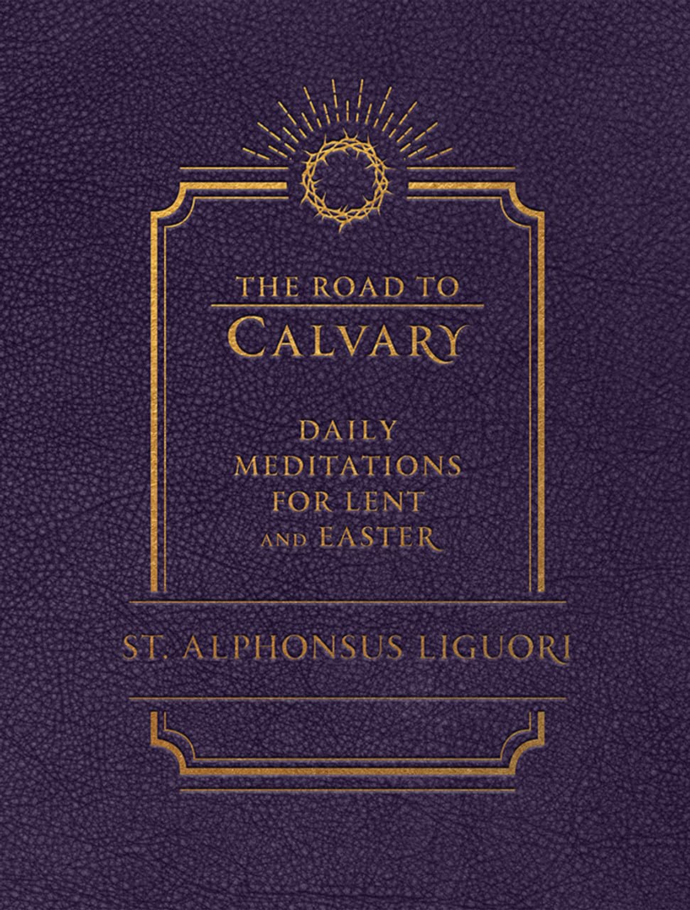 The Road to Calvary: Daily Meditations for Lent and Easter (Hardcover)