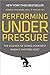 Performing Under Pressure: The Science of Doing Your Best When It Matters Most Hardcover February 24, 2015