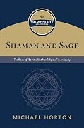 Shaman and Sage (The Divine Self, vol. 1): The Roots of “Spiritual but Not Religious” in Antiquity
