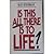 Is This All There Is to Life?