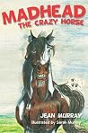 Madhead: The Crazy Horse Madhead: The Crazy Horse