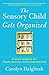 The Sensory Child Gets Organized: Proven Systems for Rigid, Anxious, or Distracted Kids by Dalgliesh, Carolyn (September 3, 2013) Paperback