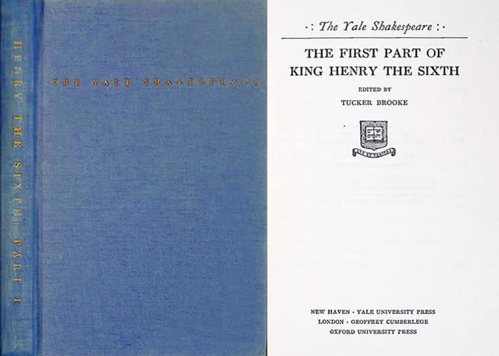 The First Part Of King Henry The Sixth: Henry VI, Part 1: The Yale Shakespeare