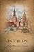 On The Eve: A novel