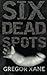 Six Dead Spots by Gregor Xane (2013-11-22)