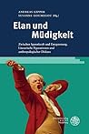 Elan und Müdigkeit: Zwischen Spannkraft und Entspannung. Literarische Figurationen und anthropologischer Diskurs (German Edition)