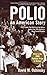 POLIO : An American Story (THE 2006 PULITZER PRIZE WINNER - Limited SIGNED Edition, HISTORY)