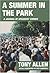 [A Summer In The Park: A Journal Of Speakers' Corner] [By: Allen, Tony] [October, 2007]