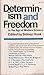 Determinism and Freedom in the Age of Modern Science