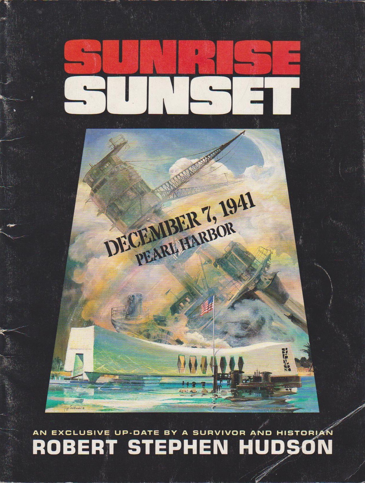 Sunrise Sunset: December 7, 1941 Pearl Harbor An Exclusive Up-Date by a Survivor and Historian (Paperback)