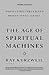 Age of Spiritual Machines When Computers Exceed Human Intelligence