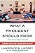 What a President Should Know But Most Learn Too Late: An Insider's View on How to Succeed in the Oval Office by Lawrence B. Lindsey (2007-12-06)