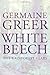 White Beech: The Rainforest Years by Greer, Germaine (2014) Hardcover