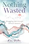 Nothing Wasted: Struggling Well Through Difficult Seasons