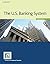 The U.S. Banking System by Center for Financial Training (2016-05-18)