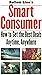 Bottom Line's Smart Consumer: How To Get the Best Deals Anytime, Anywhere