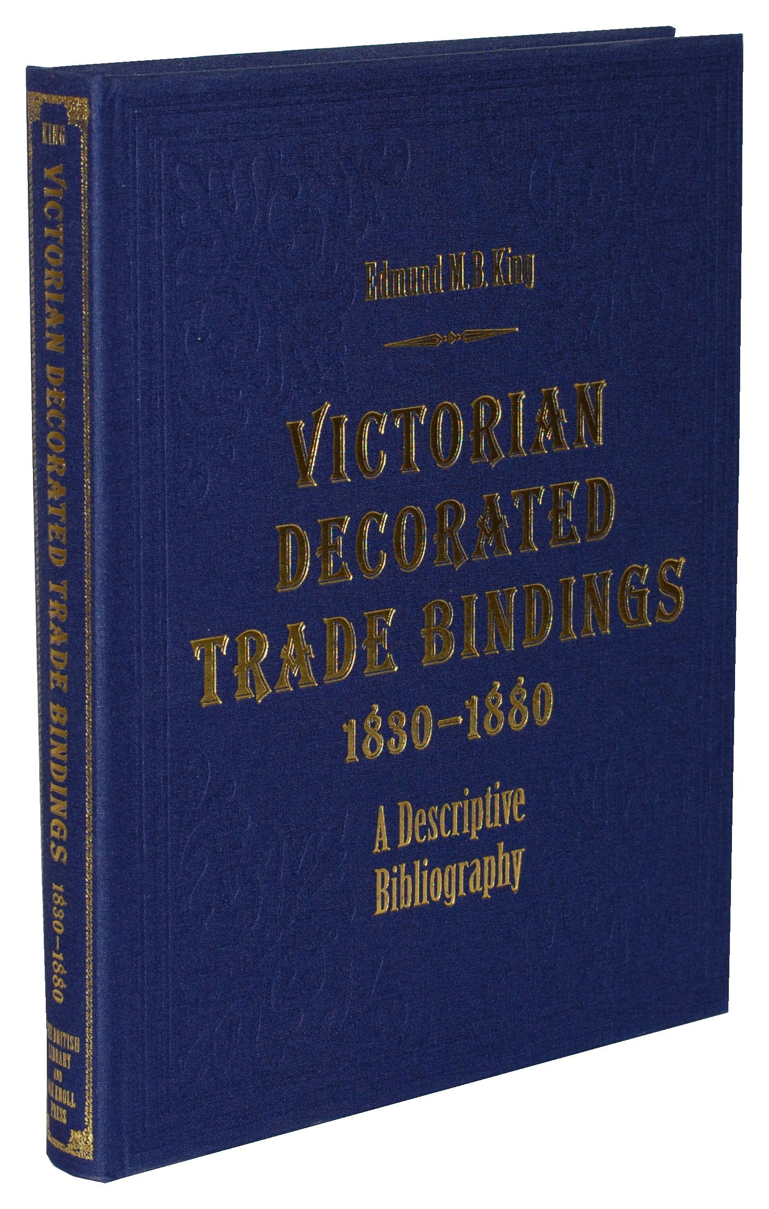 Victorian Decorated Trade Bindings, 1830-1880: A Descriptive Bibliography (Hardcover)