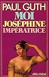 Moi, Joséphine, impératrice (French Edition)