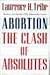 Abortion: The Clash of Absolutes by Lh Tribe (1991-04-17)