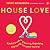 House Love: A Joyful Guide to Cleaning, Organizing, and Loving the Home You're in