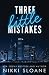 Three Little Mistakes by Nikki Sloane Three Little Mistakes by Nikki Sloane