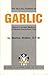 The Healing Powers of Garlic: Nature's Ancient Medicine in Modern,Deodorized Form