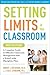 Setting Limits in the Classroom: A Complete Guide to Effective Classroom Management with a School-Wide Discipline Plan by Robert J MacKenzie (15-Aug-2010) Paperback