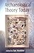 Archaeological Theory Today