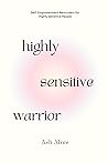 Highly Sensitive Warrior: Self-Empowerment Reminders for Highly Sensitive People