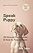 Speak Puppy: 30 Crucial Com...