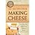 101 Recipes for Making Cheese: Everything You Need to Know Explained Simply