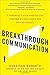Breakthrough Communication: A Powerful 4-Step Process for Overcoming Resistance and Getting Results