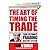 The Art Of Timing The Trade, Your Ultimate Trading Mastery System