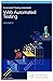 Automated Testing Unleashed : Web Automated Testing: The Complete Handbook Volume 2 (Automated Testing Unleashed : The Complete Handbook)