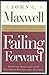 Failing Forward: Turning Mistakes into Stepping Stones for Success by Maxwell, John C. (March 8, 2000) Hardcover