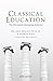 Classical Education: The Movement Sweeping America by Veith Jr., Gene Edward, Kern, Andrew (April 30, 2015) Paperback