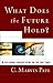 WHAT DOES THE FUTURE HOLD?: Exploring Various Views on the EndTimes by C. Marvin Pate (January 19,2010)